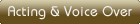 Acting & Voice Over
